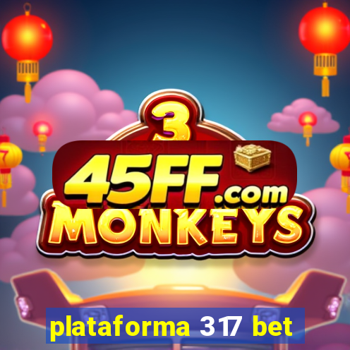 plataforma 317 bet